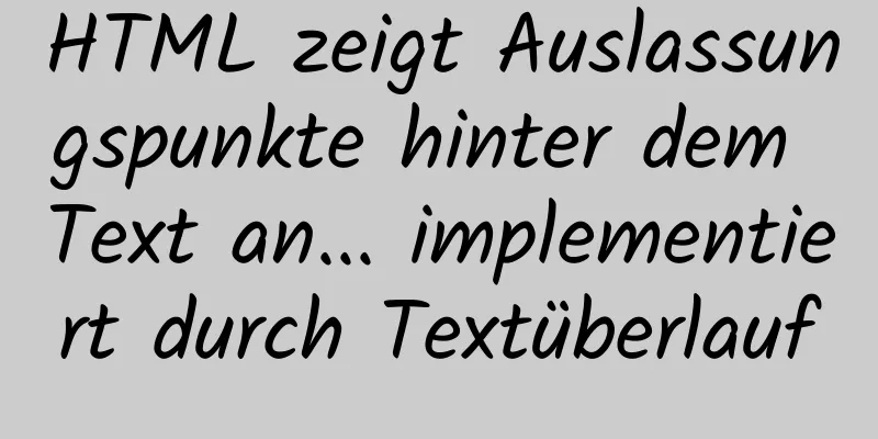 HTML zeigt Auslassungspunkte hinter dem Text an... implementiert durch Textüberlauf