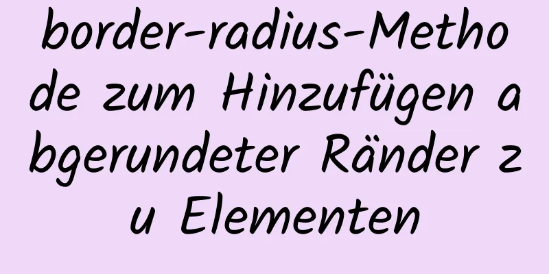 border-radius-Methode zum Hinzufügen abgerundeter Ränder zu Elementen