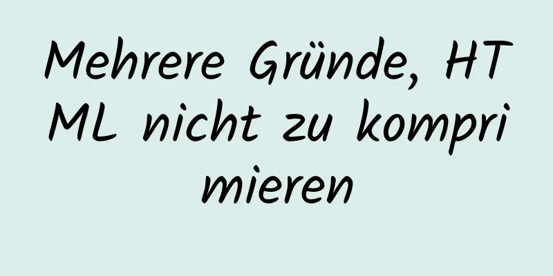 Mehrere Gründe, HTML nicht zu komprimieren