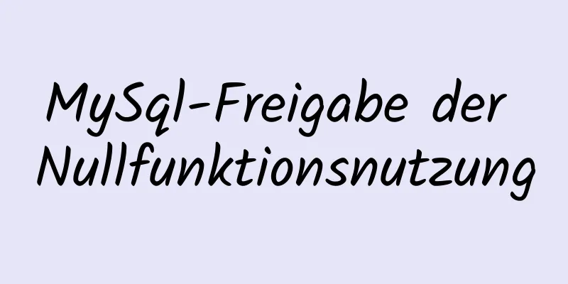 MySql-Freigabe der Nullfunktionsnutzung