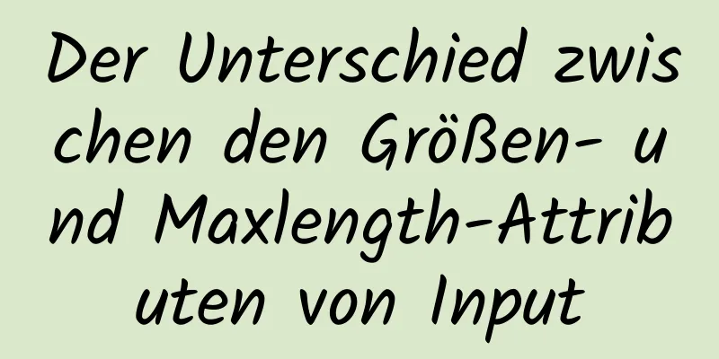 Der Unterschied zwischen den Größen- und Maxlength-Attributen von Input