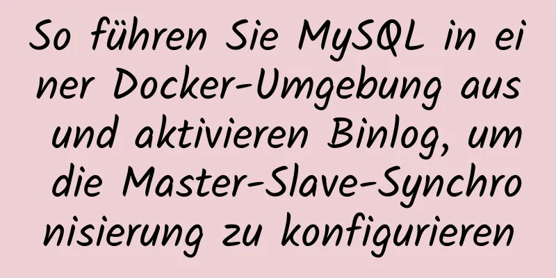 So führen Sie MySQL in einer Docker-Umgebung aus und aktivieren Binlog, um die Master-Slave-Synchronisierung zu konfigurieren