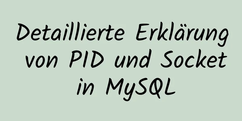 Detaillierte Erklärung von PID und Socket in MySQL