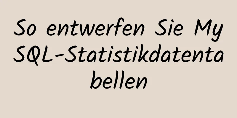 So entwerfen Sie MySQL-Statistikdatentabellen