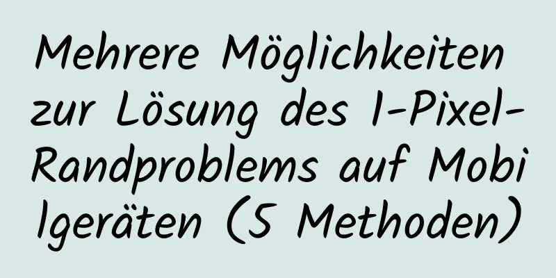 Mehrere Möglichkeiten zur Lösung des 1-Pixel-Randproblems auf Mobilgeräten (5 Methoden)