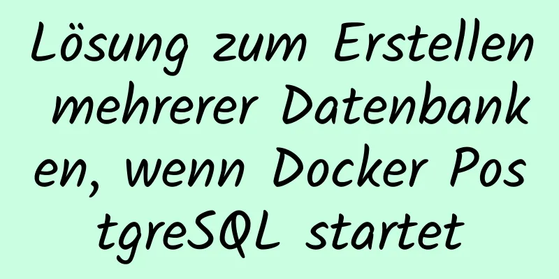 Lösung zum Erstellen mehrerer Datenbanken, wenn Docker PostgreSQL startet