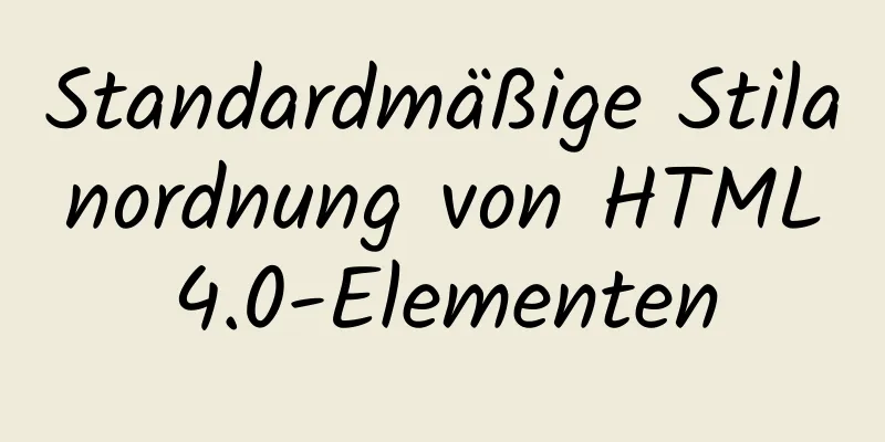 Standardmäßige Stilanordnung von HTML4.0-Elementen