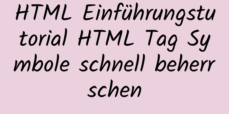 HTML Einführungstutorial HTML Tag Symbole schnell beherrschen