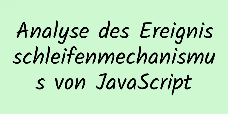 Analyse des Ereignisschleifenmechanismus von JavaScript