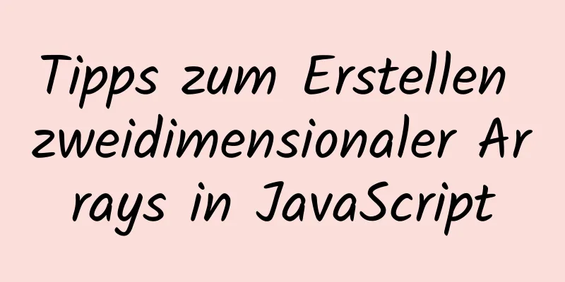 Tipps zum Erstellen zweidimensionaler Arrays in JavaScript