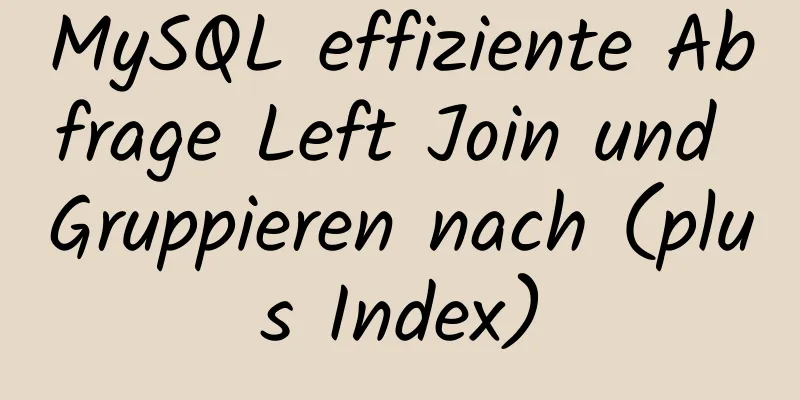 MySQL effiziente Abfrage Left Join und Gruppieren nach (plus Index)