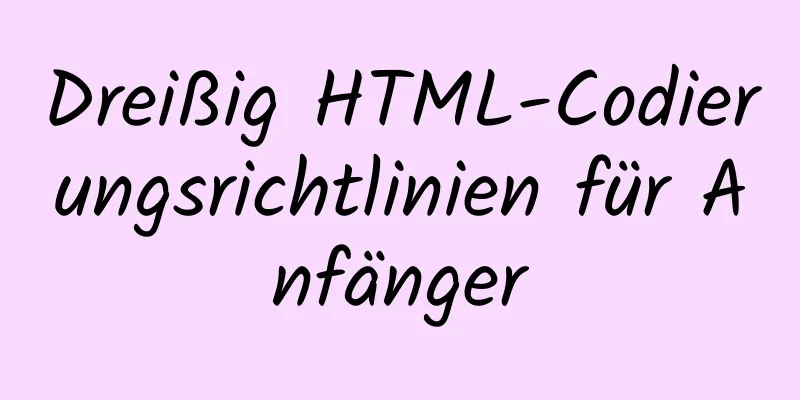 Dreißig HTML-Codierungsrichtlinien für Anfänger