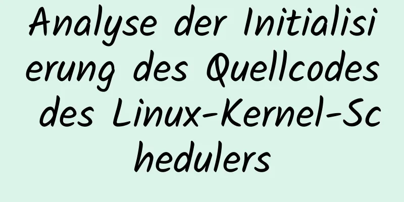 Analyse der Initialisierung des Quellcodes des Linux-Kernel-Schedulers