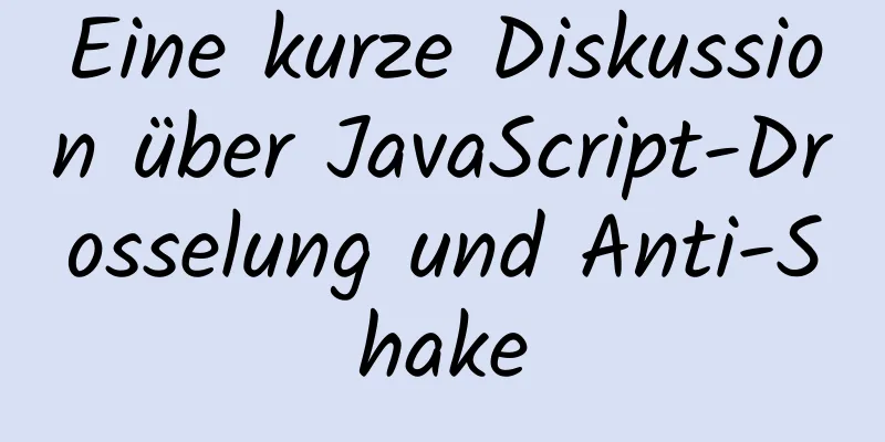 Eine kurze Diskussion über JavaScript-Drosselung und Anti-Shake