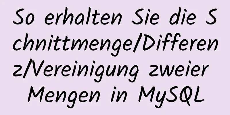 So erhalten Sie die Schnittmenge/Differenz/Vereinigung zweier Mengen in MySQL