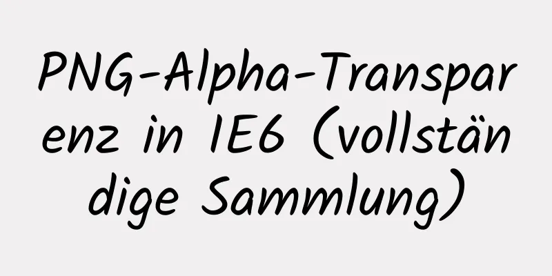 PNG-Alpha-Transparenz in IE6 (vollständige Sammlung)