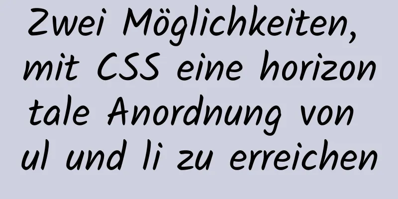 Zwei Möglichkeiten, mit CSS eine horizontale Anordnung von ul und li zu erreichen