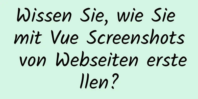 Wissen Sie, wie Sie mit Vue Screenshots von Webseiten erstellen?