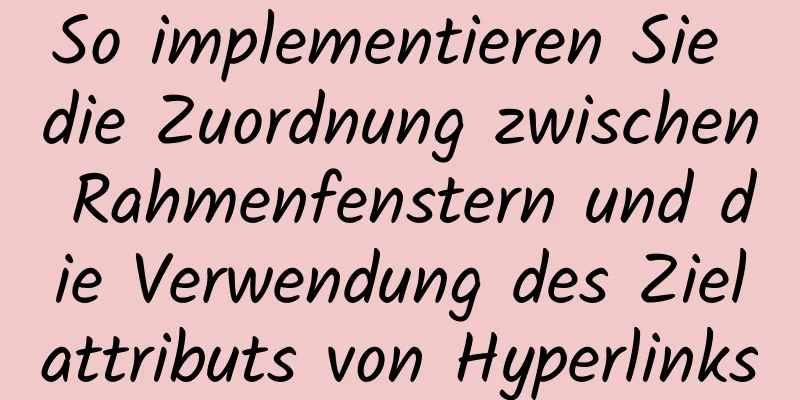 So implementieren Sie die Zuordnung zwischen Rahmenfenstern und die Verwendung des Zielattributs von Hyperlinks