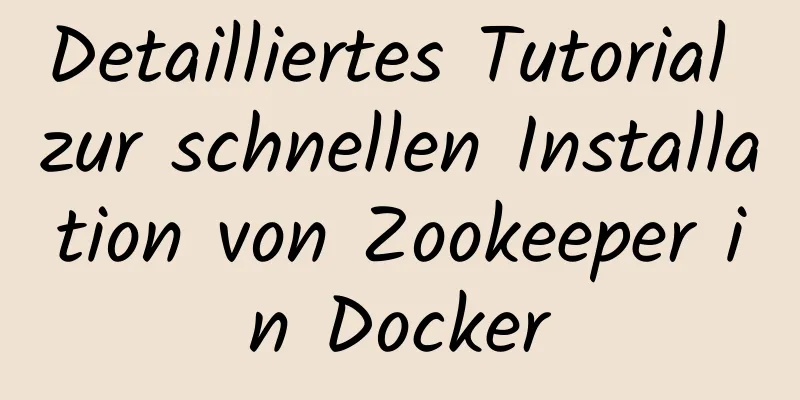 Detailliertes Tutorial zur schnellen Installation von Zookeeper in Docker