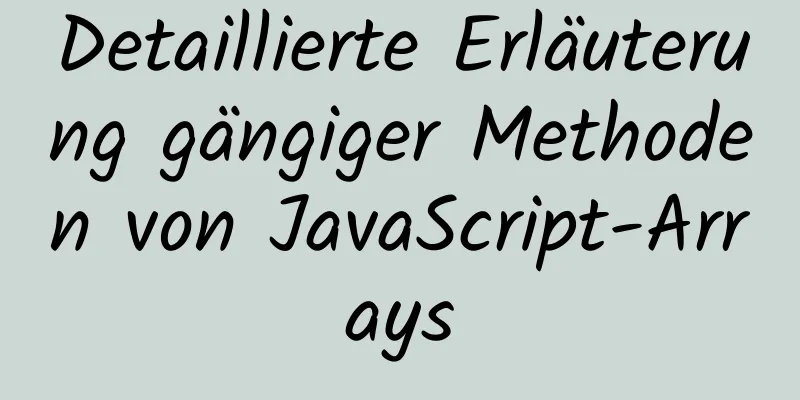 Detaillierte Erläuterung gängiger Methoden von JavaScript-Arrays