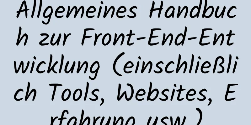 Allgemeines Handbuch zur Front-End-Entwicklung (einschließlich Tools, Websites, Erfahrung usw.)