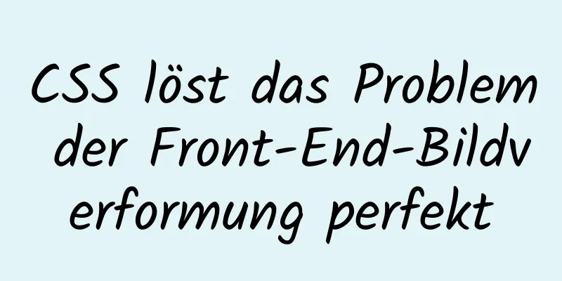 CSS löst das Problem der Front-End-Bildverformung perfekt