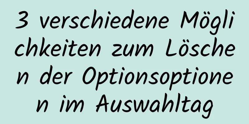 3 verschiedene Möglichkeiten zum Löschen der Optionsoptionen im Auswahltag