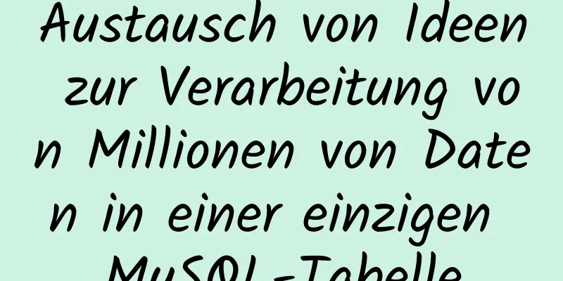 Austausch von Ideen zur Verarbeitung von Millionen von Daten in einer einzigen MySQL-Tabelle