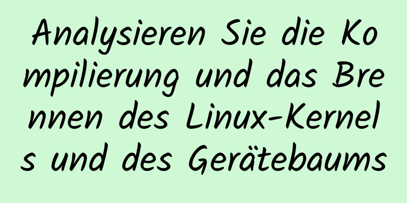 Analysieren Sie die Kompilierung und das Brennen des Linux-Kernels und des Gerätebaums