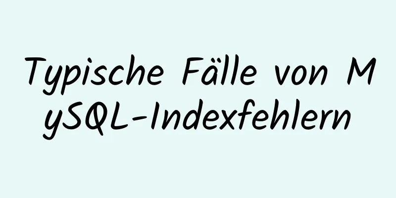 Typische Fälle von MySQL-Indexfehlern