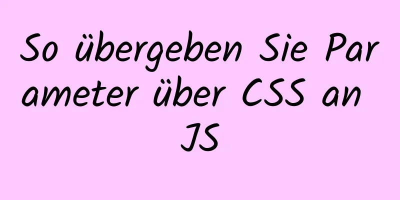 So übergeben Sie Parameter über CSS an JS