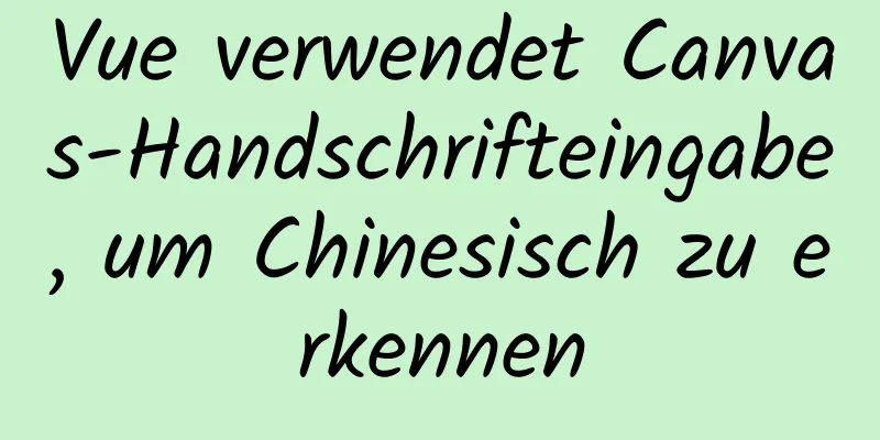 Vue verwendet Canvas-Handschrifteingabe, um Chinesisch zu erkennen