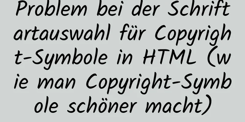 Problem bei der Schriftartauswahl für Copyright-Symbole in HTML (wie man Copyright-Symbole schöner macht)