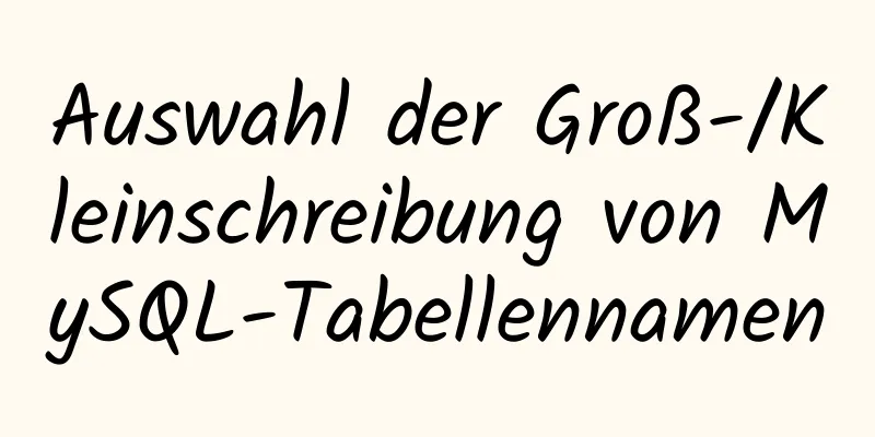 Auswahl der Groß-/Kleinschreibung von MySQL-Tabellennamen