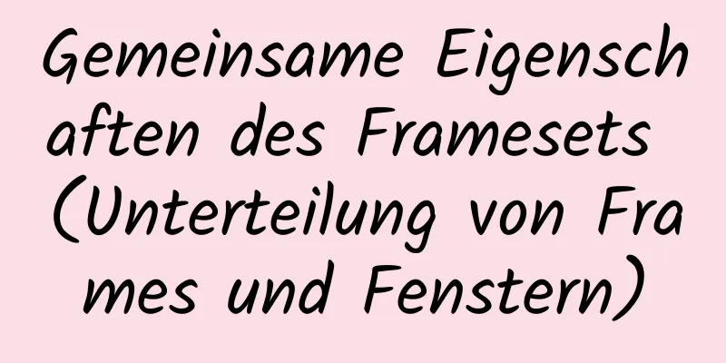 Gemeinsame Eigenschaften des Framesets (Unterteilung von Frames und Fenstern)