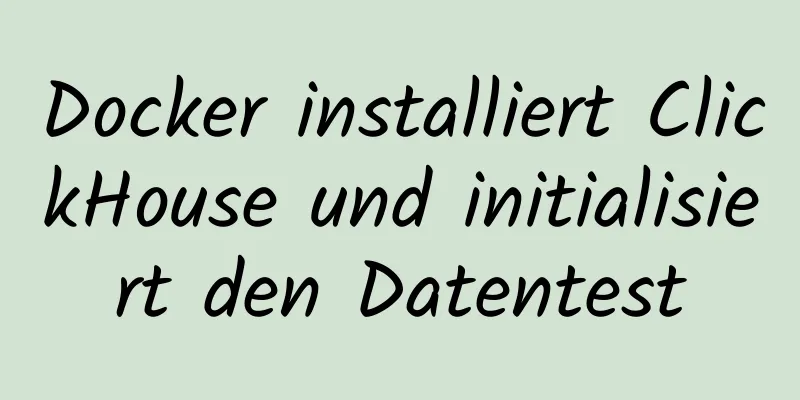 Docker installiert ClickHouse und initialisiert den Datentest