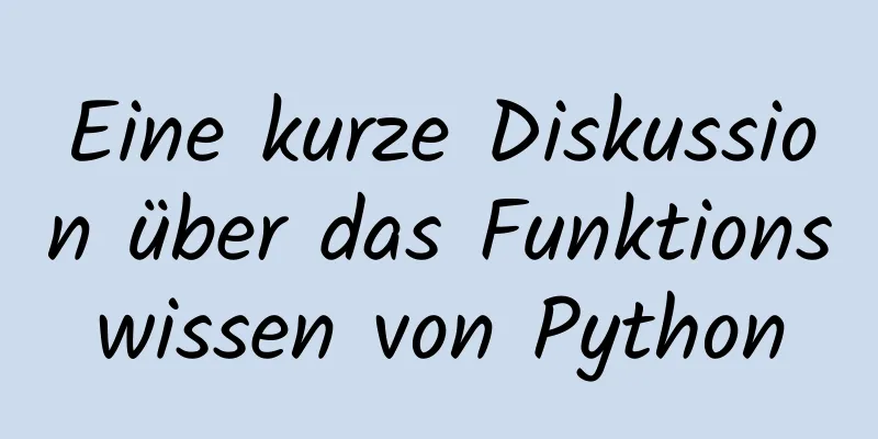 Eine kurze Diskussion über das Funktionswissen von Python