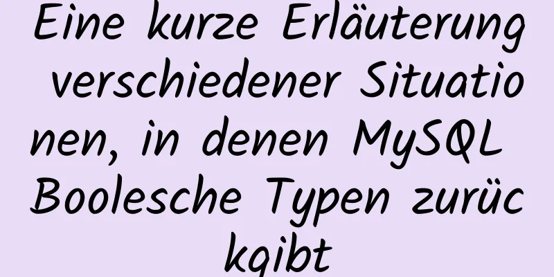 Eine kurze Erläuterung verschiedener Situationen, in denen MySQL Boolesche Typen zurückgibt