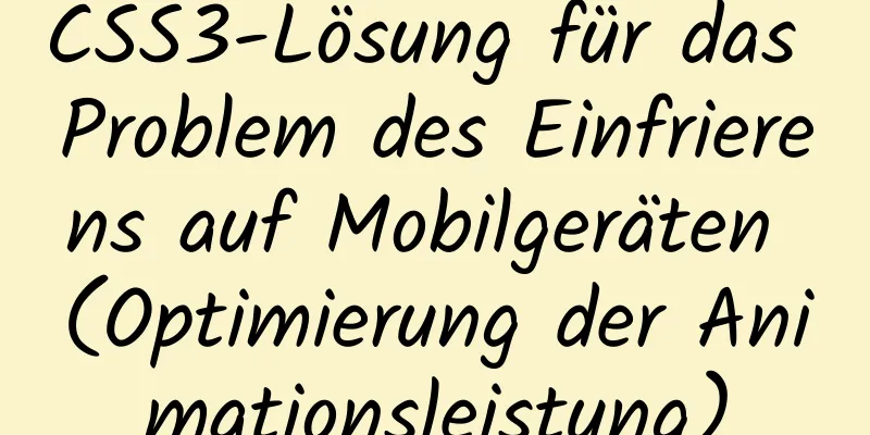 CSS3-Lösung für das Problem des Einfrierens auf Mobilgeräten (Optimierung der Animationsleistung)