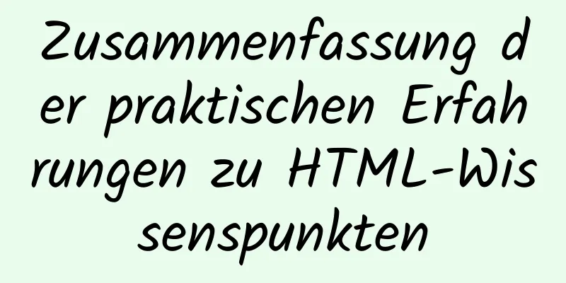 Zusammenfassung der praktischen Erfahrungen zu HTML-Wissenspunkten