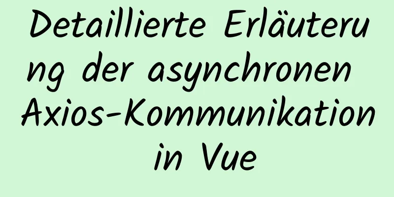 Detaillierte Erläuterung der asynchronen Axios-Kommunikation in Vue