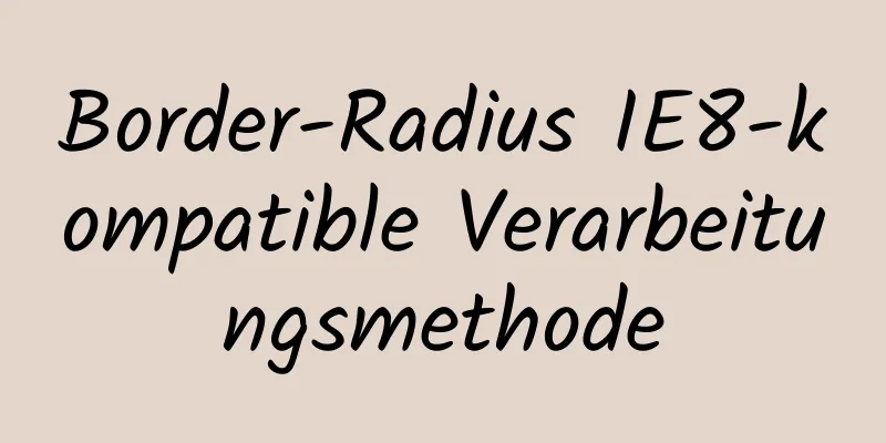 Border-Radius IE8-kompatible Verarbeitungsmethode