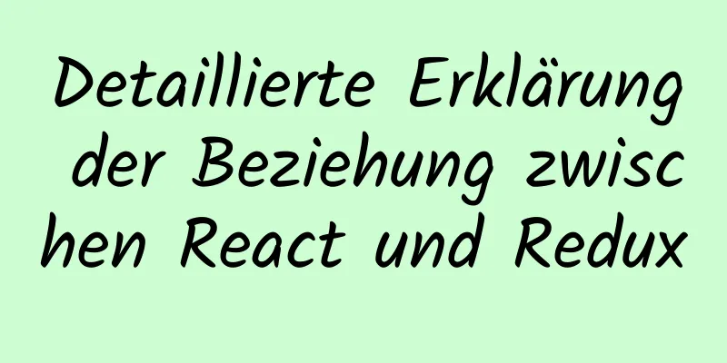 Detaillierte Erklärung der Beziehung zwischen React und Redux