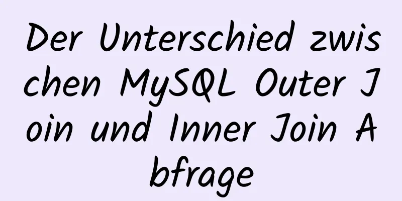 Der Unterschied zwischen MySQL Outer Join und Inner Join Abfrage