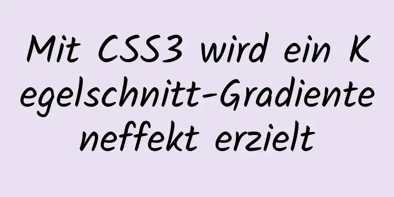 Mit CSS3 wird ein Kegelschnitt-Gradienteneffekt erzielt