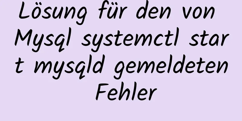 Lösung für den von Mysql systemctl start mysqld gemeldeten Fehler