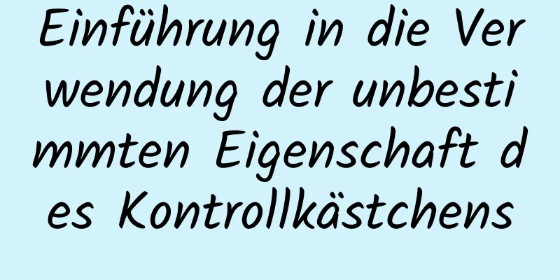 Einführung in die Verwendung der unbestimmten Eigenschaft des Kontrollkästchens