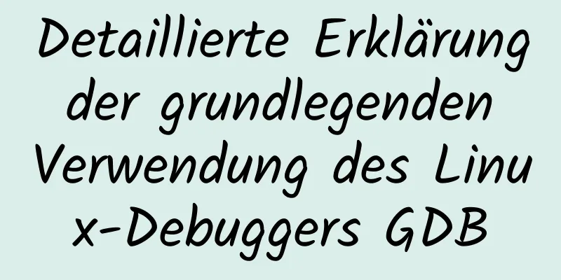 Detaillierte Erklärung der grundlegenden Verwendung des Linux-Debuggers GDB