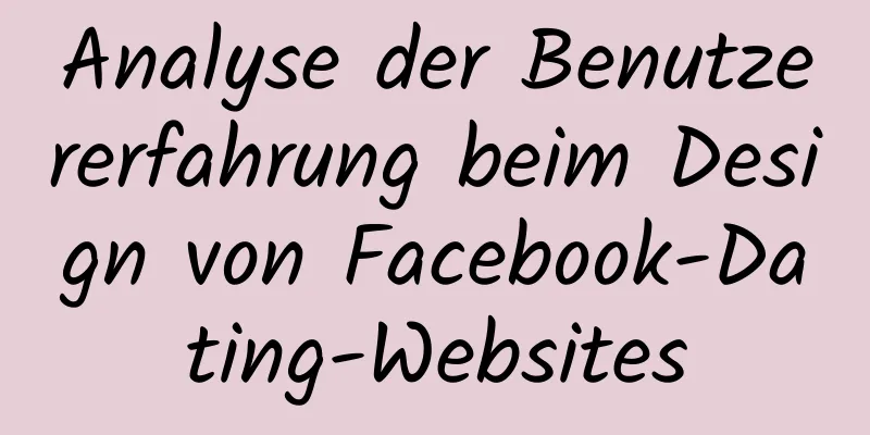 Analyse der Benutzererfahrung beim Design von Facebook-Dating-Websites